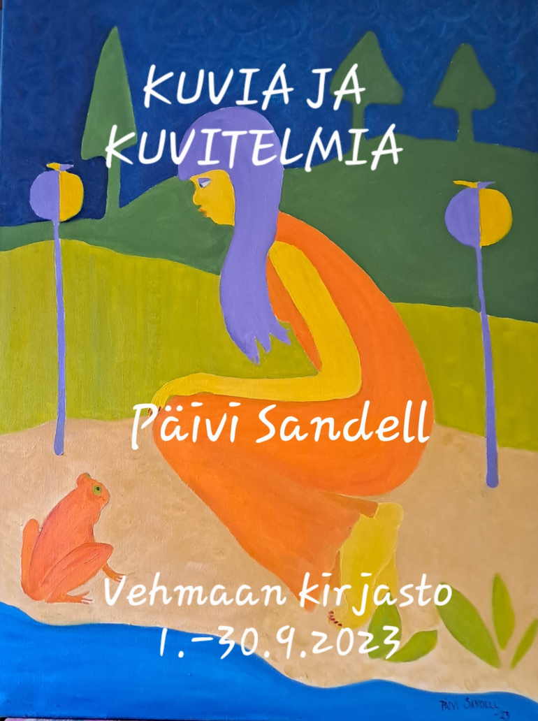 Päivi Sandell : Kuvia ja kuvitelmia,  Vehmaan kirjasto 1.- 30.9. 2023